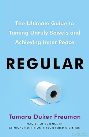 Regular: The ultimate guide to taming unruly bowels and achieving inner peace - Tamara D Freuman [KSIĄŻKA]