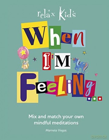 Relax Kids: When I'm Feeling...: Create a different story meditation each day.: Mix and Match Your Own Mindful Meditations - Marneta Viegas [KSIĄŻKA]