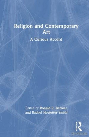 Religion and Contemporary Art: A Curious Accord - Ronald Bernier [KSIĄŻKA]