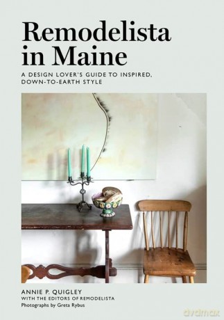 Remodelista in Maine: A Design Lover's Guide to Inspired, Down-to-Earth Style - Annie Quigley [KSIĄŻKA]