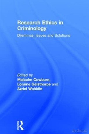 Research Ethics in Criminology: Dilemmas, Issues and Solutions - Malcolm Cowburn [KSIĄŻKA]
