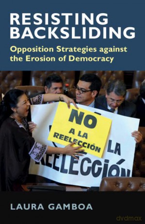 Resisting Backsliding: Opposition Strategies against the Erosion of Democracy - Gamboa Laura [KSIĄŻKA]