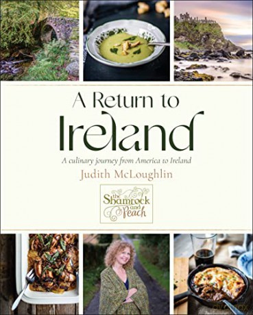 Return To Ireland, A: A Culinary Journey from America to Ireland: A Culinary Journey from America to Ireland, includes over 100 recipes - Judith Mcloughlin [KSIĄŻKA]