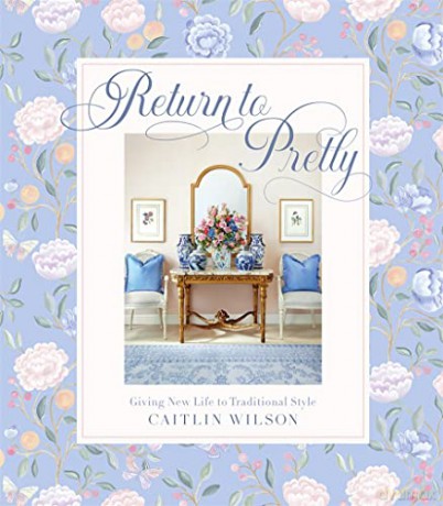 Return to Pretty: Giving New Life to Traditional Style - Caitlin Wilson [KSIĄŻKA]