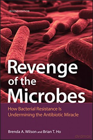 Revenge of the Microbes: How Bacterial Resistance is Undermining the Antibiotic Miracle [KSIĄŻKA]