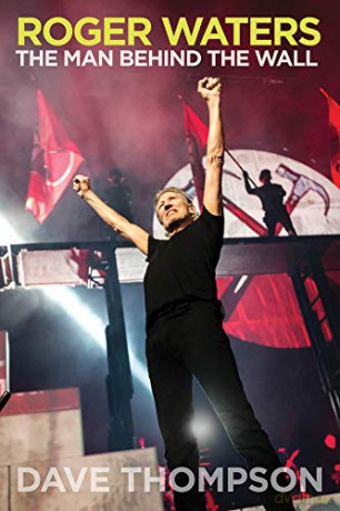 Roger Waters: The Man Behind the Wall - Dave Thompson [KSIĄŻKA]
