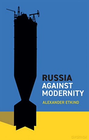 Russia Against Modernity - Alexander Etkind [KSIĄŻKA]