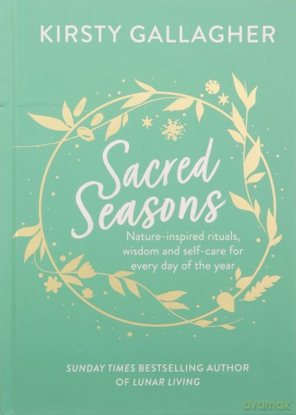 Sacred Seasons: Nature-inspired rituals, wisdom and self-care for every day of the year - Kirsty Gallagher [KSIĄŻKA]