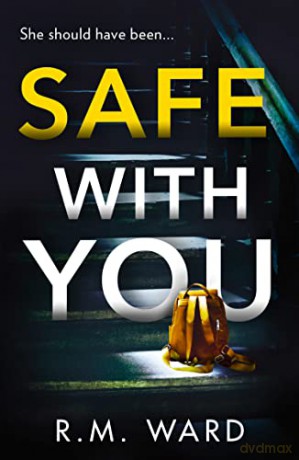 Safe With You: The most compelling and gripping psychological suspense for 2023 with an incredible twist - R M Ward [KSIĄŻKA]