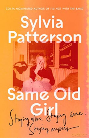 Same Old Girl: Staying alive, staying sane, staying myself - Sylvia Patterson [KSIĄŻKA]