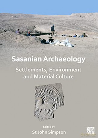 Sasanian Archaeology: Settlements, Environment and Material Culture - St John Simpson [KSIĄŻKA]