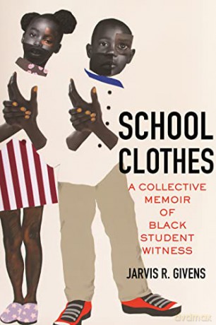 School Clothes: A Collective Memoir of Black Student Witness - Jarvis R. Givens [KSIĄŻKA]