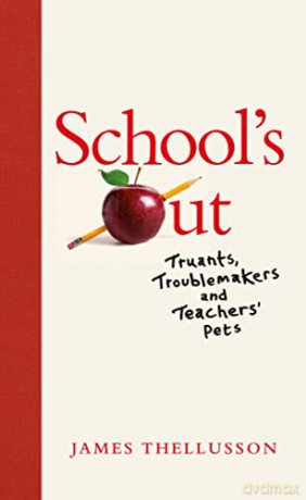 School's Out: Truants, Troublemakers and Teachers' Pets - James Thellusson [KSIĄŻKA]