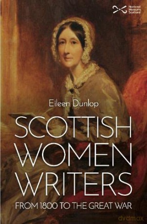 Scottish Women Writers: from 1800 to the Great War - Eileen Dunlop [KSIĄŻKA]