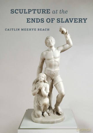 Sculpture at the Ends of Slavery: Volume 9 - Caitlin Meeha Beach [KSIĄŻKA]