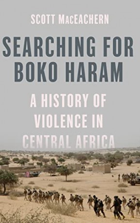 Searching for Boko Haram: A History of Violence in Central Africa - Scott Maceachern [KSIĄŻKA]
