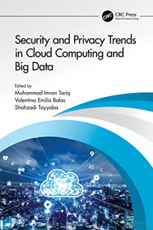 Security and Privacy Trends in Cloud Computing and Big Data - Muhamma Imran Tariq [KSIĄŻKA]