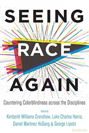 Seeing Race Again: Countering Colorblindness across the Disciplines - Kimberl Wi Crenshaw [KSIĄŻKA]