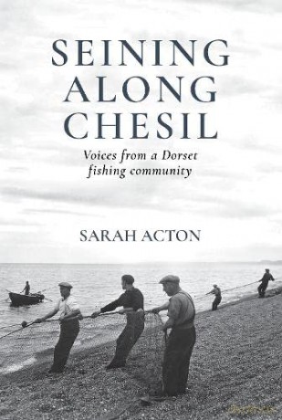 Seining Along Chesil: Voices from a Dorset fishing community - Sarah Acton [KSIĄŻKA]