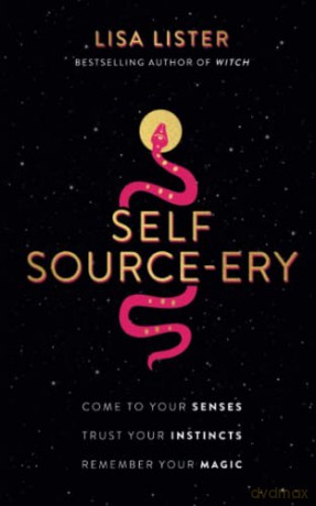 Self Source-ery: Come to Your Senses. Trust Your Instincts. Remember Your Magic. - Lisa Lister [KSIĄŻKA]