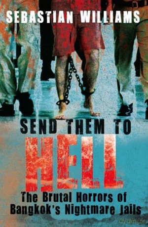 Send Them to Hell: The Brutal Horrors of Bangkok's Nightmare Jails - Sebastian Williams [KSIĄŻKA]