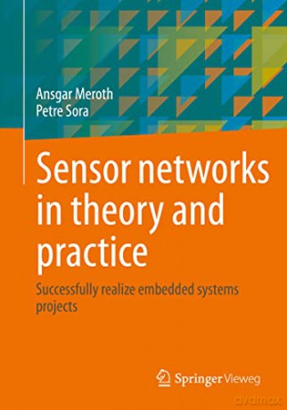 Sensor networks in theory and practice: Successfully realize embedded systems projects - Ansgar Meroth [KSIĄŻKA]
