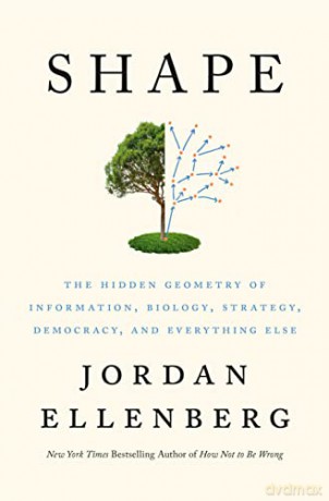 Shape: The Hidden Geometry of Information, Biology, Strategy, Democracy, and Everything Else - Jordan Ellenberg [KSIĄŻKA]