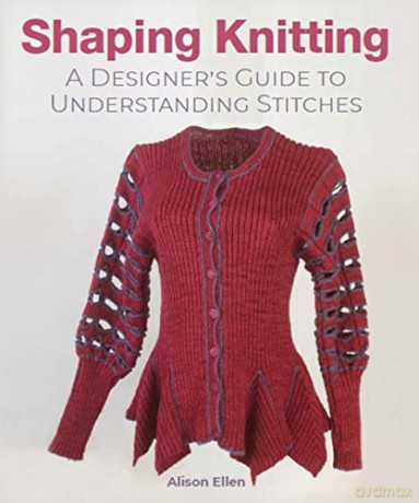 Shaping Knitting: A Designers Guide to Understanding Stitches - Alison Ellen [KSIĄŻKA]
