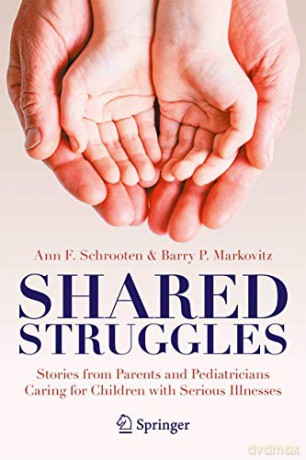 Shared Struggles: Stories from Parents and Pediatricians Caring for Children with Serious Illnesses - Ann F. Schrooten [KSIĄŻKA]