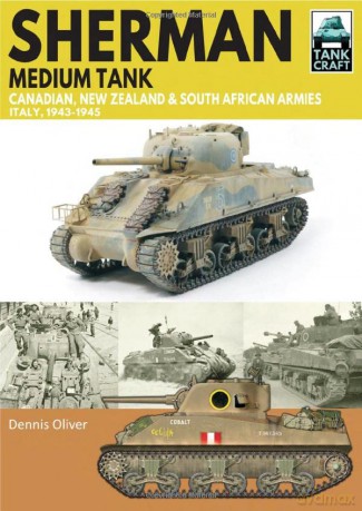 Sherman Tank Canadian, New Zealand and South African Armies: Italy, 1943-1945 - Dennis Oliver [KSIĄŻKA]