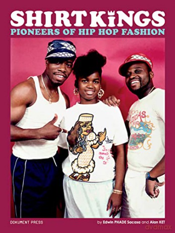 Shirt Kings: Pioneers of Hip Hop Fashion - Phade Edwin Sacasa [KSIĄŻKA]