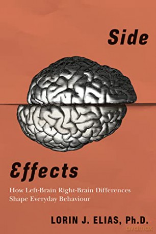 Side Effects: How Left-Brain Right-Brain Differences Shape Everyday Behaviour - Lorin J. Elias [KSIĄŻKA]