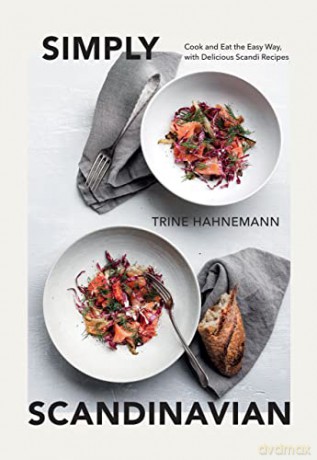 Simply Scandinavian: Cook and Eat the Easy Way, with Delicious Scandi Recipes - Trine Hahnemann [KSIĄŻKA]