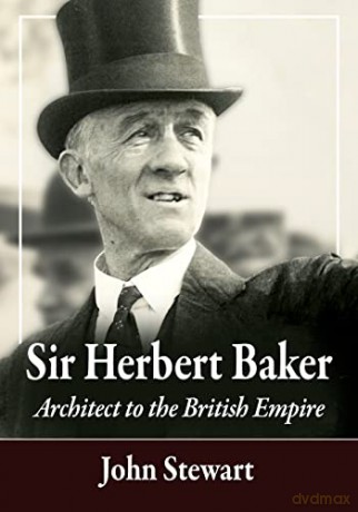 Sir Herbert Baker: Architect to the British Empire - John Stewart [KSIĄŻKA]