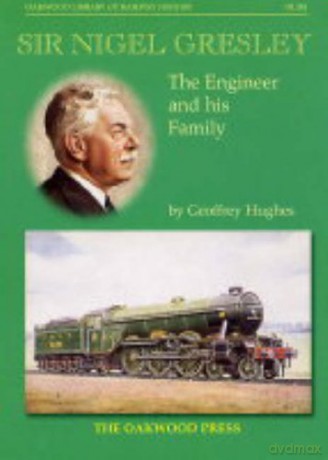 Sir Nigel Gresley: The Engineer and His Family: No. 118 - Geoffrey Hughes [KSIĄŻKA]