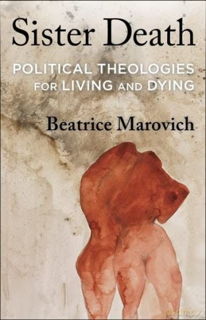 Sister Death: Political Theologies for Living and Dying - Beatrice Marovich [KSIĄŻKA]