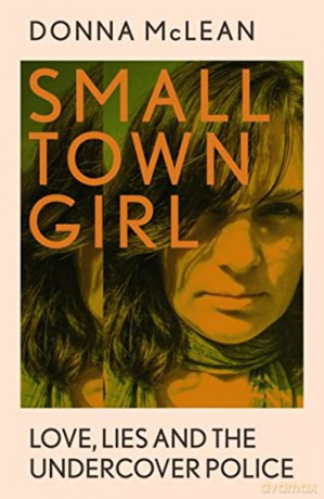 Small Town Girl: Love, Lies and the Undercover Police - Donna Mclean [KSIĄŻKA]