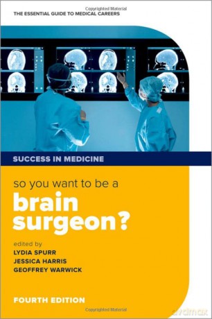 So you want to be a brain surgeon: The essential guide to medical careers - Lydia Spurr [KSIĄŻKA]