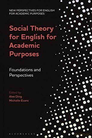 Social Theory for English for Academic Purposes: Foundations and Perspectives - Ding Alex [KSIĄŻKA]