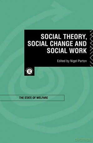 Social Theory, Social Change and Social Work - Nigel Parton [KSIĄŻKA]