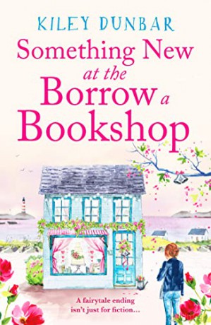 Something New at the Borrow a Bookshop: A warm-hearted, romantic and uplifting read - Kiley Dunbar [KSIĄŻKA]
