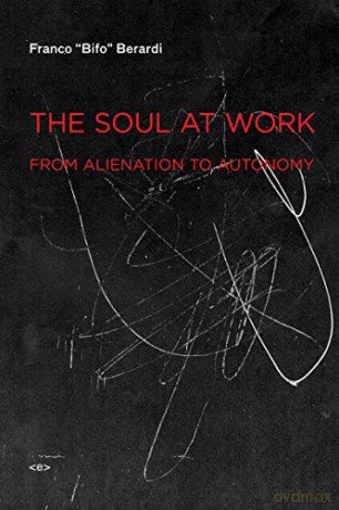 Soul at Work: From Alienation to Autonomy - Franco "Bi Berardi [KSIĄŻKA]