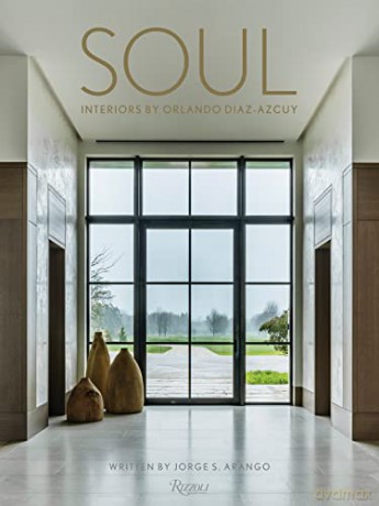 Soul: The Interior Design of Orlando Diaz-Azcuy: Interiors by Orlando Diaz-azcuy - Jorge Arango [KSIĄŻKA]