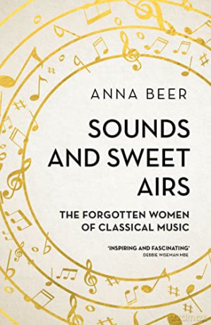 Sounds and Sweet Airs: The Forgotten Women of Classical Music - Anna Beer [KSIĄŻKA]