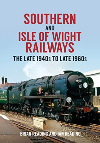 Southern and Isle of Wight Railways: The Late 1940s to Late 1960s - Brian Reading [KSIĄŻKA]