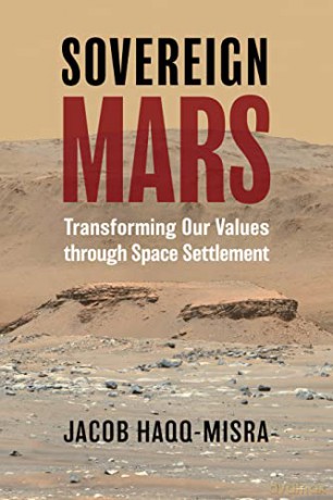 Sovereign Mars: Transforming Our Values through Space Settlement - Jacob Haqq-Misra [KSIĄŻKA]