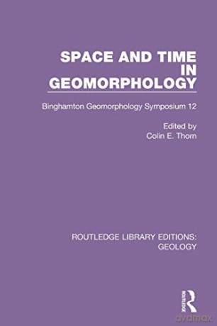 Space and Time in Geomorphology: Binghamton Geomorphology Symposium 12 [KSIĄŻKA]