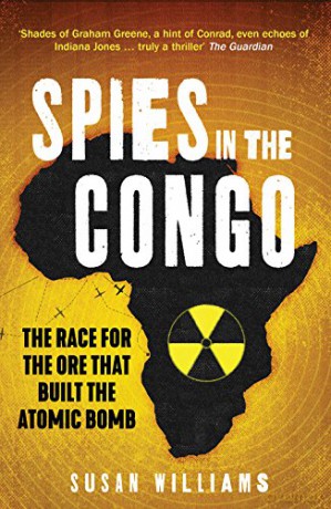 Spies in the Congo: The Race for the Ore That Built the Atomic Bomb - Williams Susan [KSIĄŻKA]