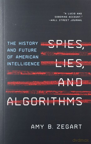 Spies, Lies, and Algorithms: The History and Future of American Intelligence - Amy Zegart [KSIĄŻKA]