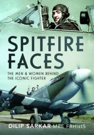 Spitfire Faces: The Men and Women Behind the Iconic Fighter - Dilip Sarkar [KSIĄŻKA]
